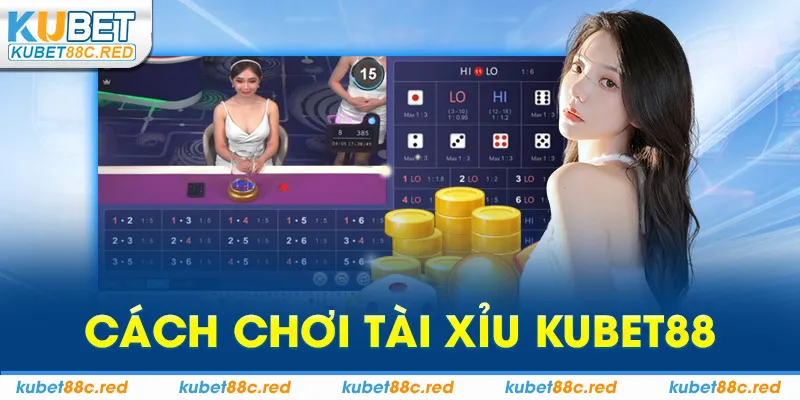 Cách chơi tài xỉu Kubet88