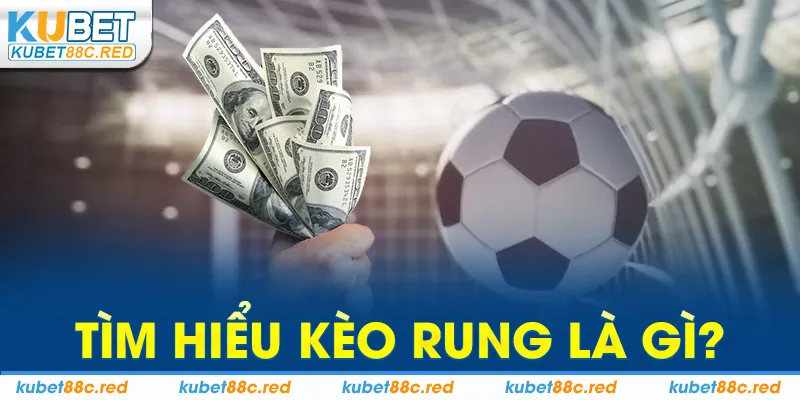 Tìm hiểu kèo rung là gì?