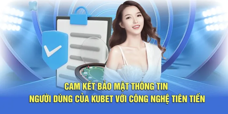 Cam kết bảo mật thông tin người dùng của Kubet với công nghệ tiên tiến