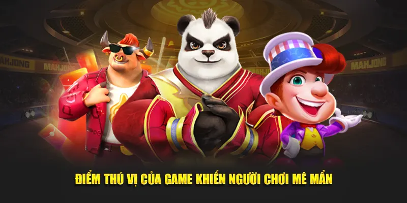 Điểm thú vị của game khiến người chơi mê mẩn