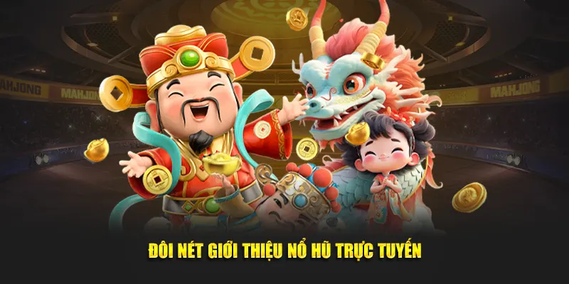 Đôi nét giới thiệu nổ hũ trực tuyến