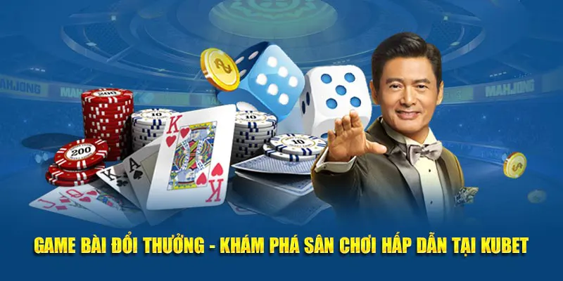 Game bài đổi thưởng Kubet