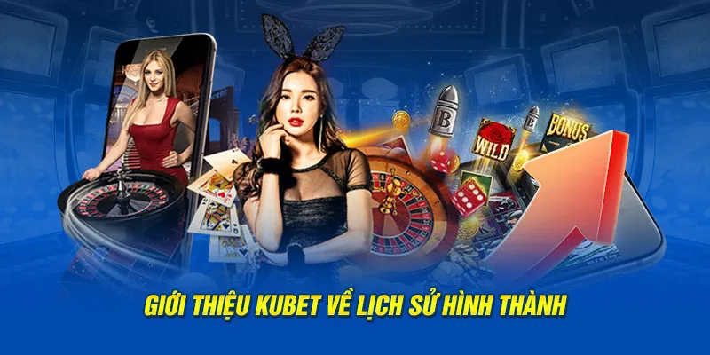 Giới thiệu Kubet về quá trình hình thành