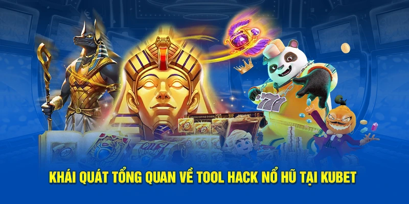 Khái quát về tool hack nổ hũ tại Kubet