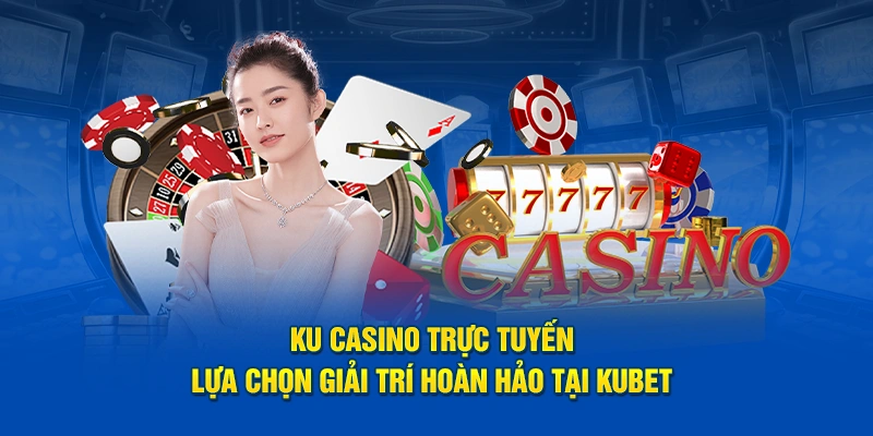 KU casino trực tuyến Kubet