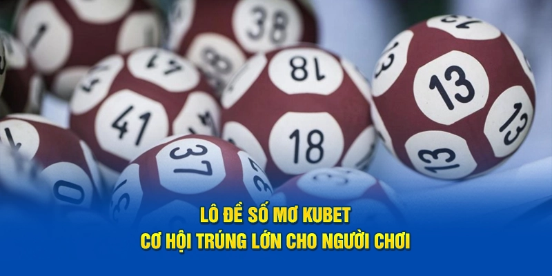 Lô đề số mơ Kubet