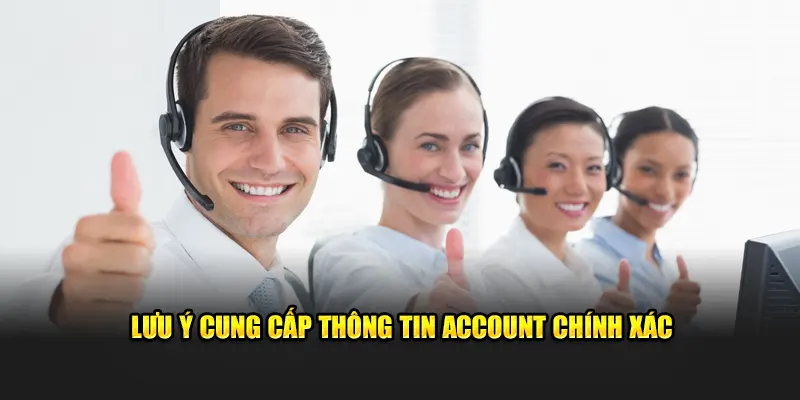 Lưu ý cung cấp thông tin account chính xác