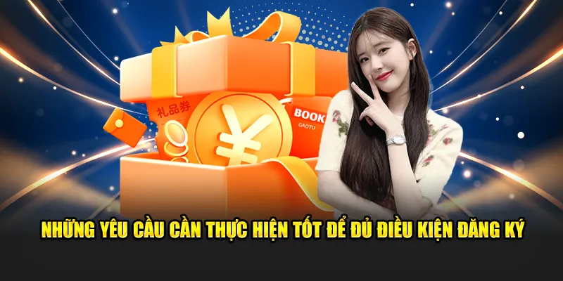 Những yêu cầu cần thực hiện tốt để đủ điều kiện đăng ký