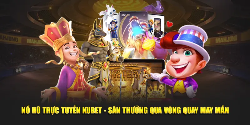 Nổ hũ trực tuyến Kubet