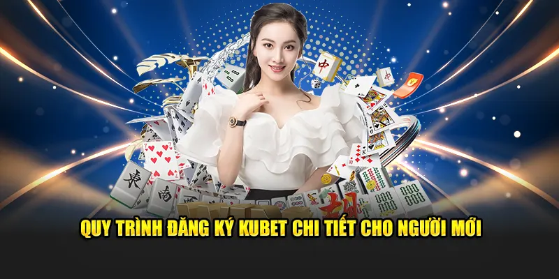 Đăng ký Kubet chi tiết cho người mới