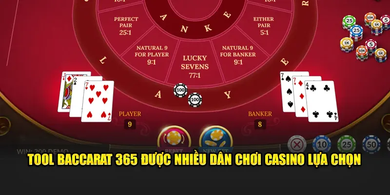 Tool Baccarat 365 được nhiều dân chơi casino lựa chọn 