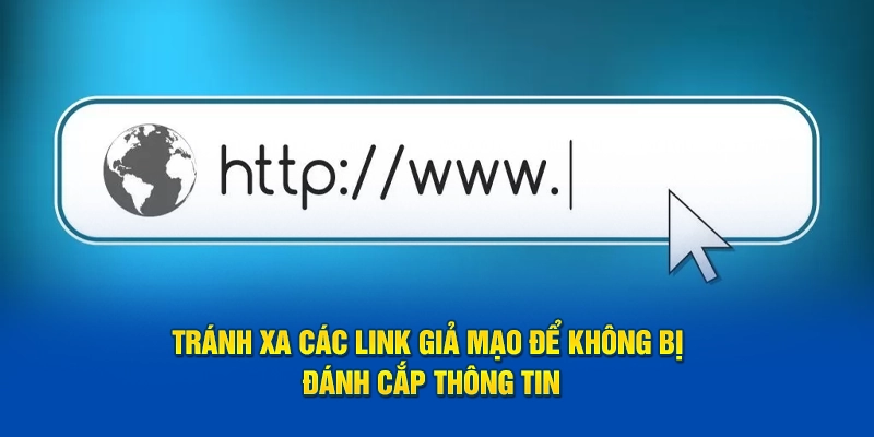 Tránh xa các link giả mạo để không bị đánh cắp thông tin